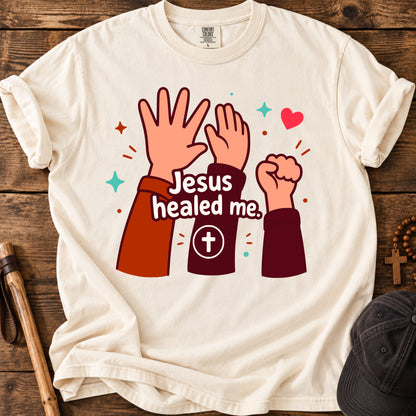 Jesus Healed Me T-Shirt — Faith-Based Christian Tee